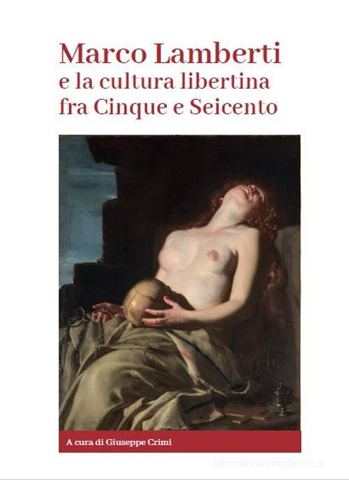 MARCO LAMBERTI E LA CULTURA LIBERTINA FRA CINQUE E SEICENTO