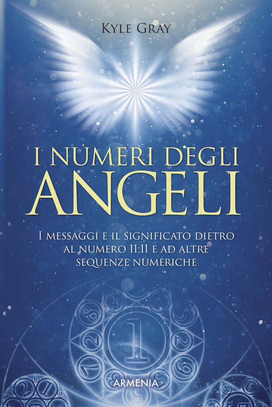 NUMERI DEGLI ANGELI. I MESSAGGI E IL SIGNIFICATO DIETRO AL NUMERO 11:11 E AD ALTRE SEQUENZE NUMERICHE