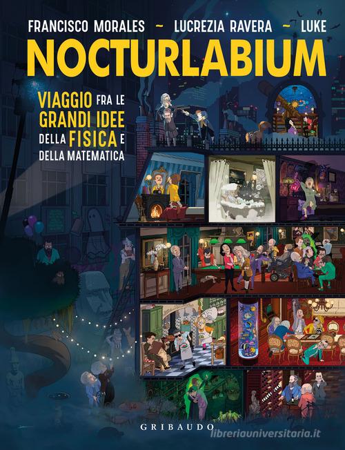 NOCTURLABIUM. Viaggio fra le grandi idee della fisica e della matematica. Ediz. A colori