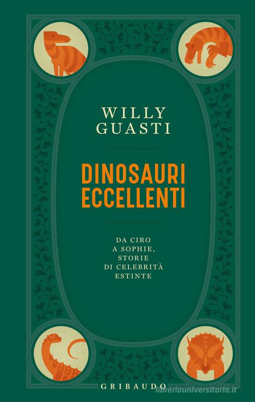 DINOSAURI ECCELLENTI. Da Ciro a Sophie, storie di celebrità estinte