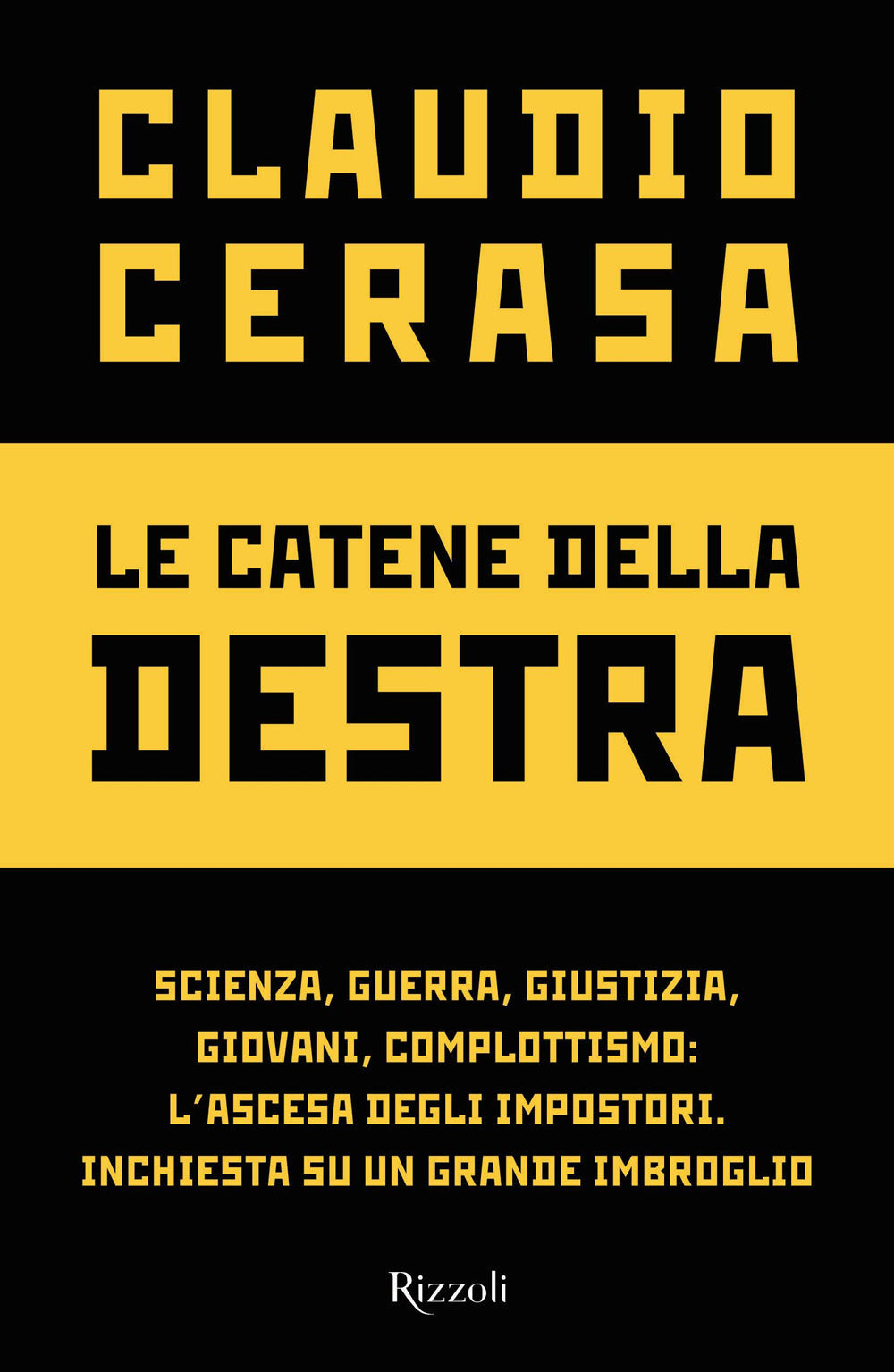 LA CATENE DELLA DESTRA. Scienza, guerra, giustizia, giovani, complottismo: l’ascesa degli impostori.