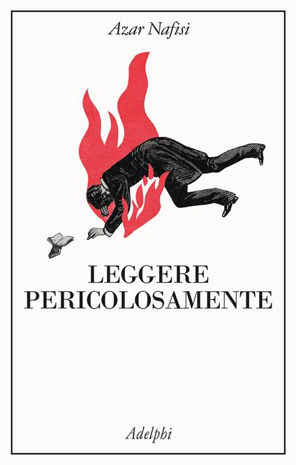 LEGGERE PERICOLOSAMENTE. Il potere sovversivo della letteratura in tempi difficili