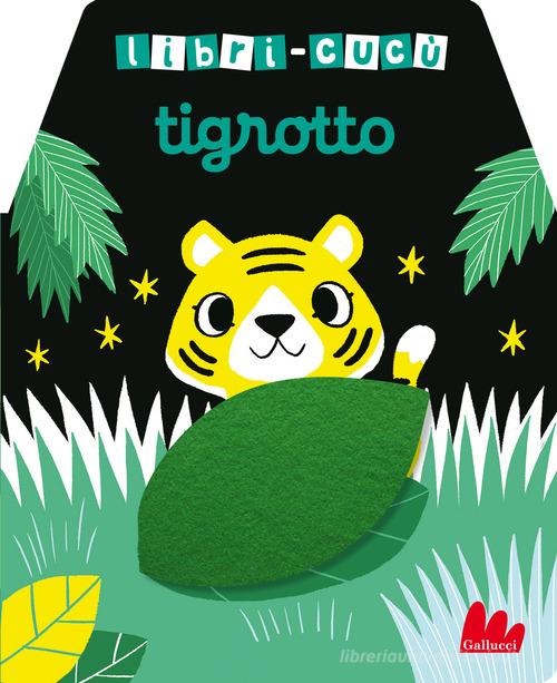 TIGROTTO. Libri-cucù con alette di feltro. Ediz. A colori