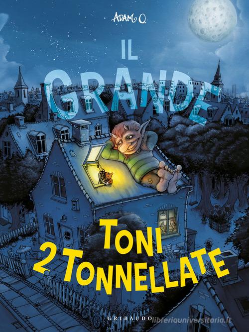 IL GRANDE TONI 2 TONNELLATE. Ediz. A colori
