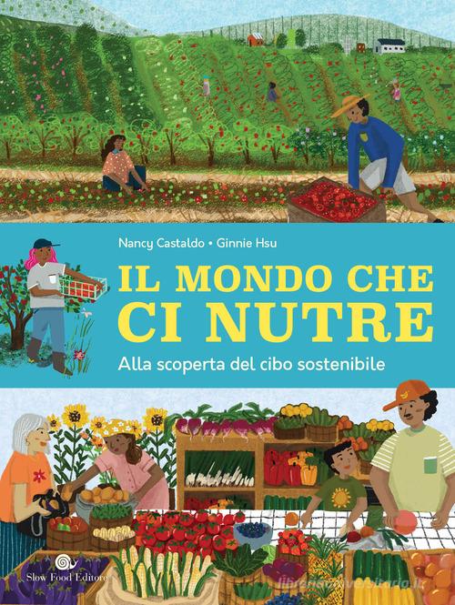 IL MONDO CHE CI NUTRE. Alla scoperta del cibo sostenibile