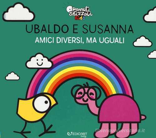 UBALDO E SUSANNA. AMICI DIVERSI, MA UGUALI. PENNUTI SKIZZATI KIDS. Ediz. A colori