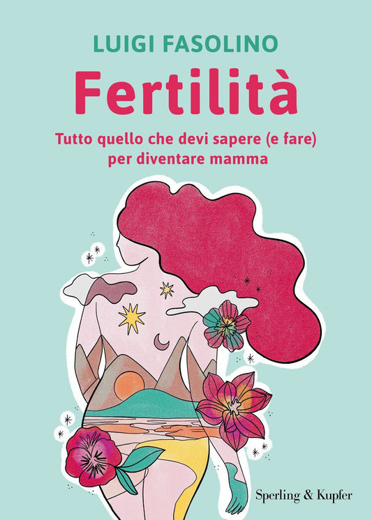 FERTILITA’. Tutto quello che devi sapere (e fare) per diventare mamma.