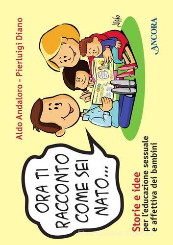 ORA TI RACCONTO COME SEI NATO… Storie e idee per l'educazione sessuale e affettiva dei bambini