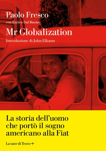 MR GLOBALIZATION. La storia dell'uomo che portò il sogno americano alla Fiat