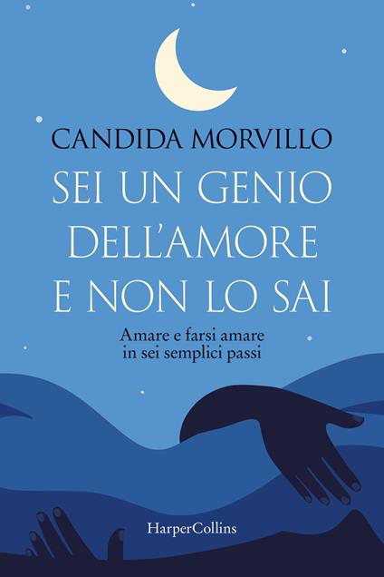 SEI UN GENIO DELL'AMORE E NON LO SAI. AMARE E FARSI AMARE IN SEI SEMPLICI PASSI