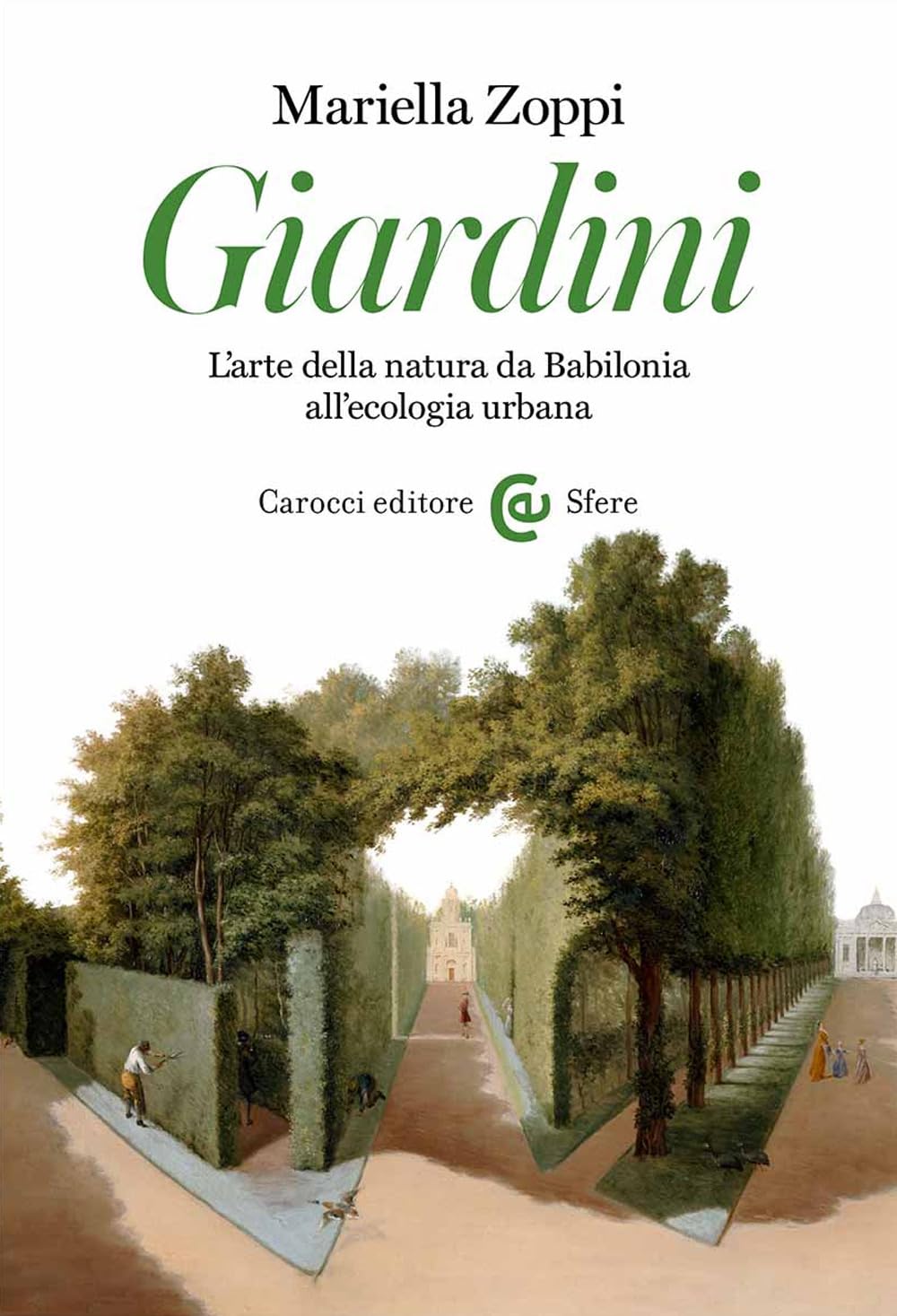 GIARDINI. L'ARTE DELLA NATURA DA BABILONIA ALL'ECOLOGIA URBANA