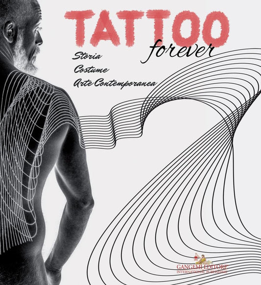 TATTOO FOREVER. STORIA COSTUME, ARTE CONTEMPORANEA. EDIZ. ILLUSTRATA