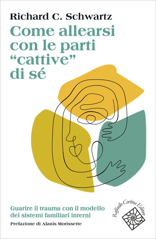 COME ALLEARSI CON LE PARTI "CATTIVE" DI SE Guarire il trauma con il modello dei sistemi familiari interni