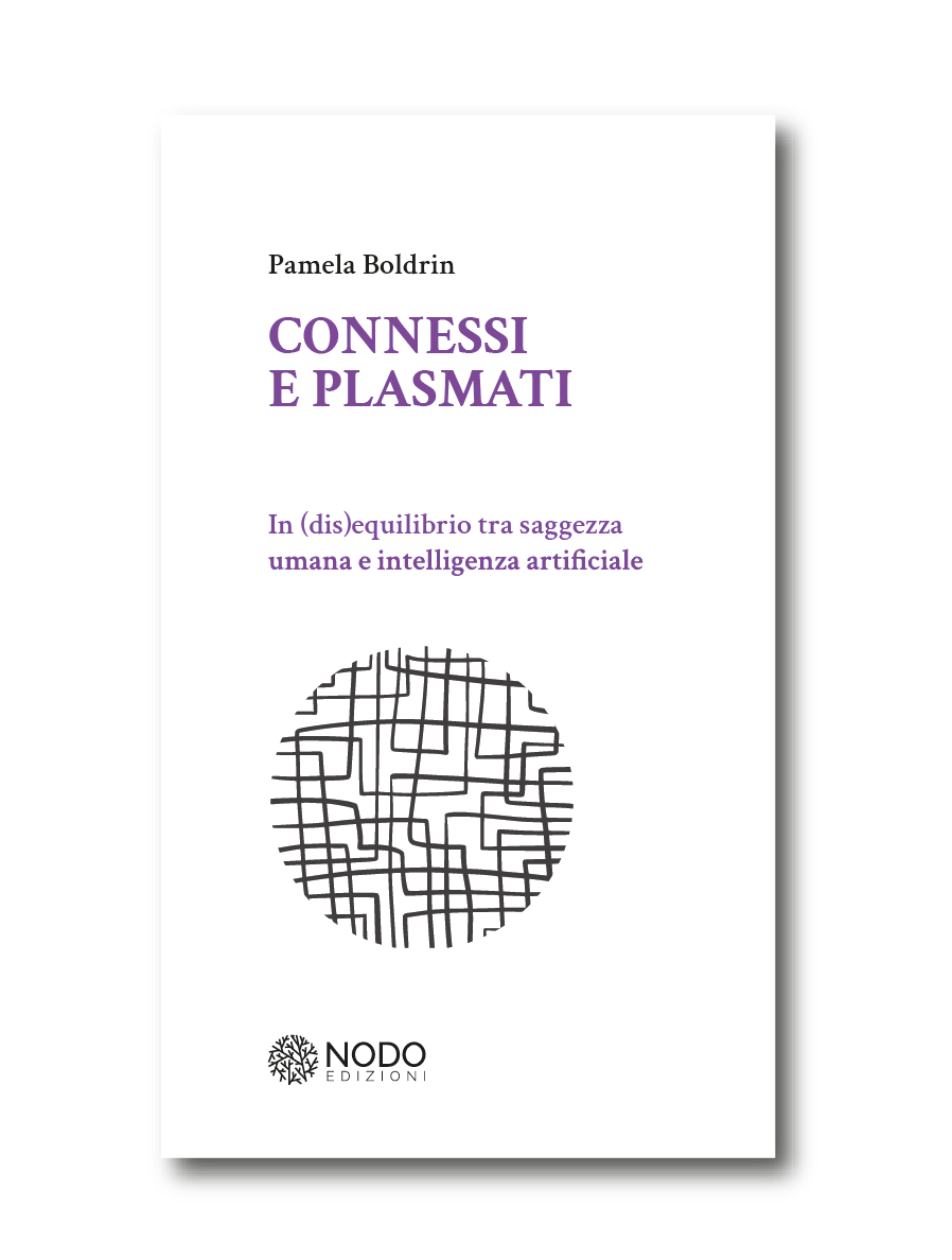 CONNESSI E PLASMATI In (dis)equilibrio tra saggezza umana e intelligenza artificiale