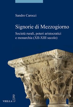 SIGNORIE DI MEZZOGIORNO Società rurali, poteri aristocratici e monarchia (XII-XIII secolo)