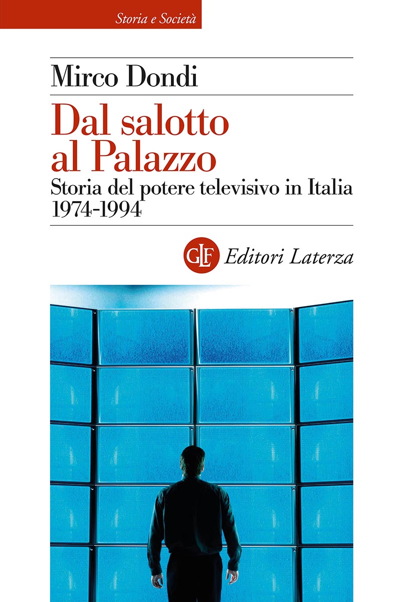 Dal salotto al Palazzo - Storia del potere televisivo in Italia 1974-1994