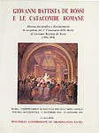 GIOVANNI BATTISTA DE ROSSI E LE CATACOMBE ROMANE Mostra fotografica e documentaria in occasione del 1° centenario della morte di Giovanni Battista de Rossi (1894-1994)