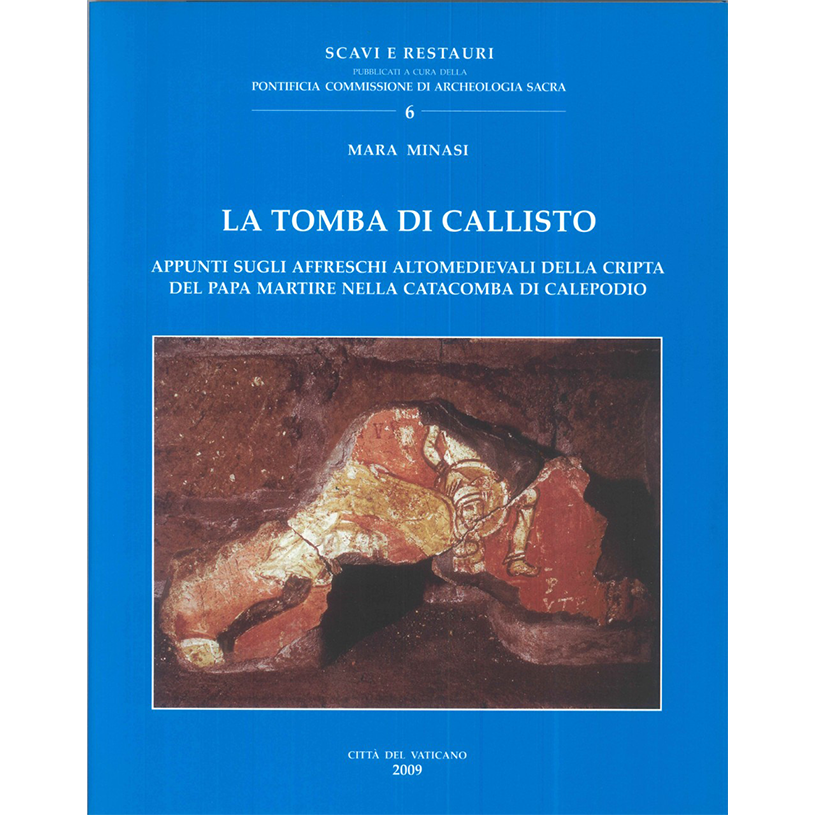 LA TOMBA DI SAN CALLISTO Appunti sugli affreschi altomedievali della cripta del papa martire nella catacomba di Calepodio