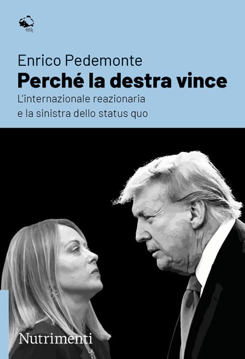 Perché la destra vince. L'internazionale reazionaria e la sinistra dello status quo