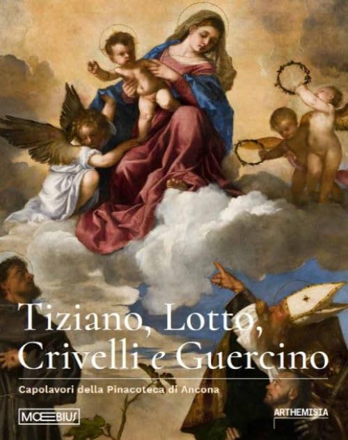 TIZIANO, LOTTO, CRIVELLI E GUERCINO. CAPOLAVORI DELLA PINACOTECA DI ANCONA. EDIZ. ILLUSTRATA