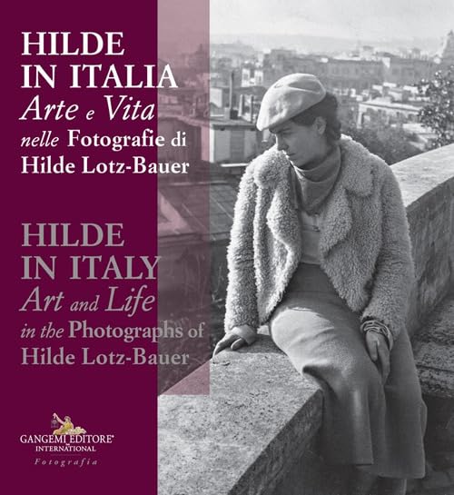 HILDE IN ITALIA. ARTE E VITA NELLE FOTOGRAFIE DI HILDE LOTZ-BAUER. EDIZ. ITALIANA E INGLESE