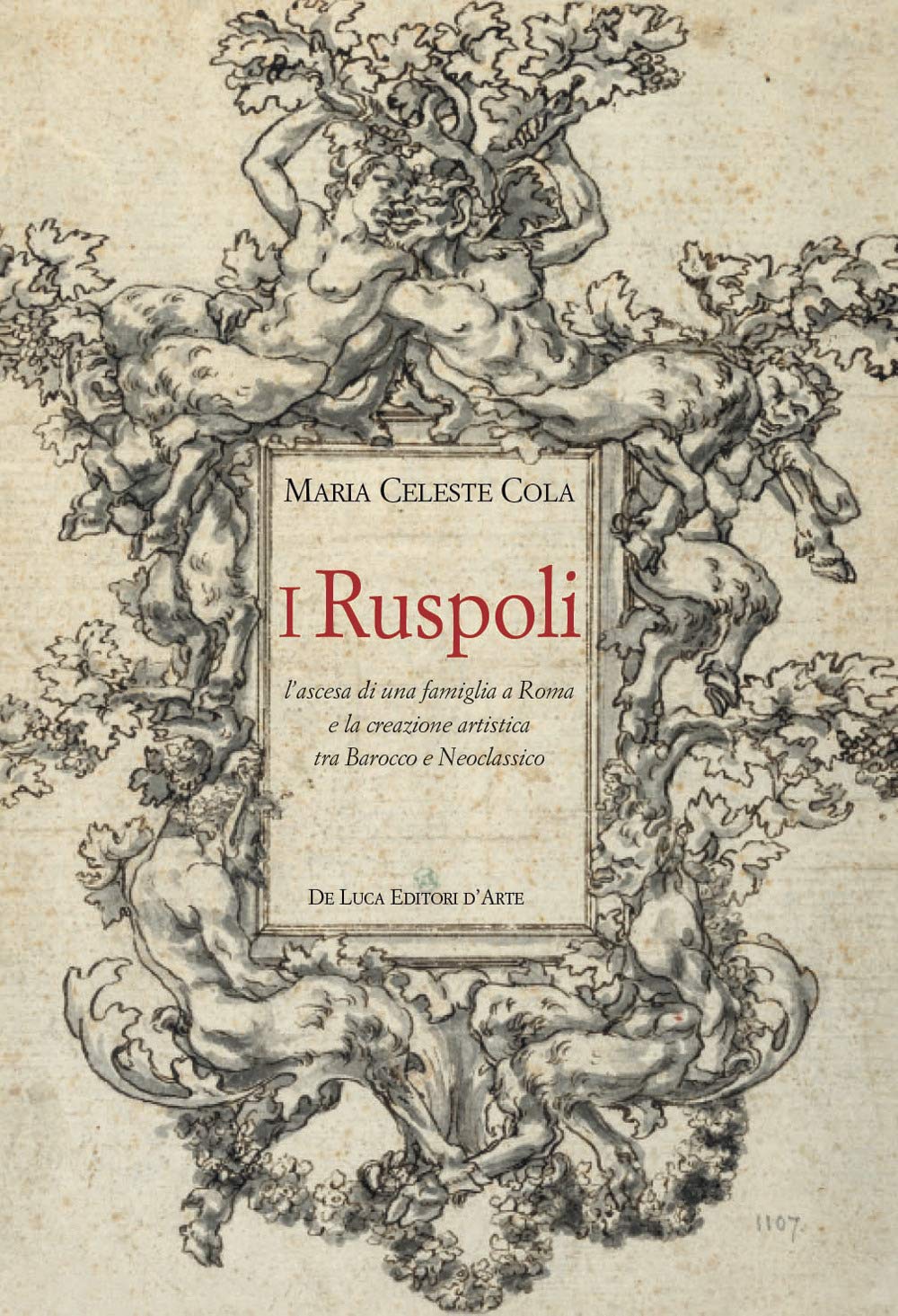 I RUSPOLI. L'ASCESA DI UNA FAMIGLIA A ROMA E LA CREAZIONE ARTISTICA TRA BAROCCO E NEOCLASSICO. EDIZ. A COLORI