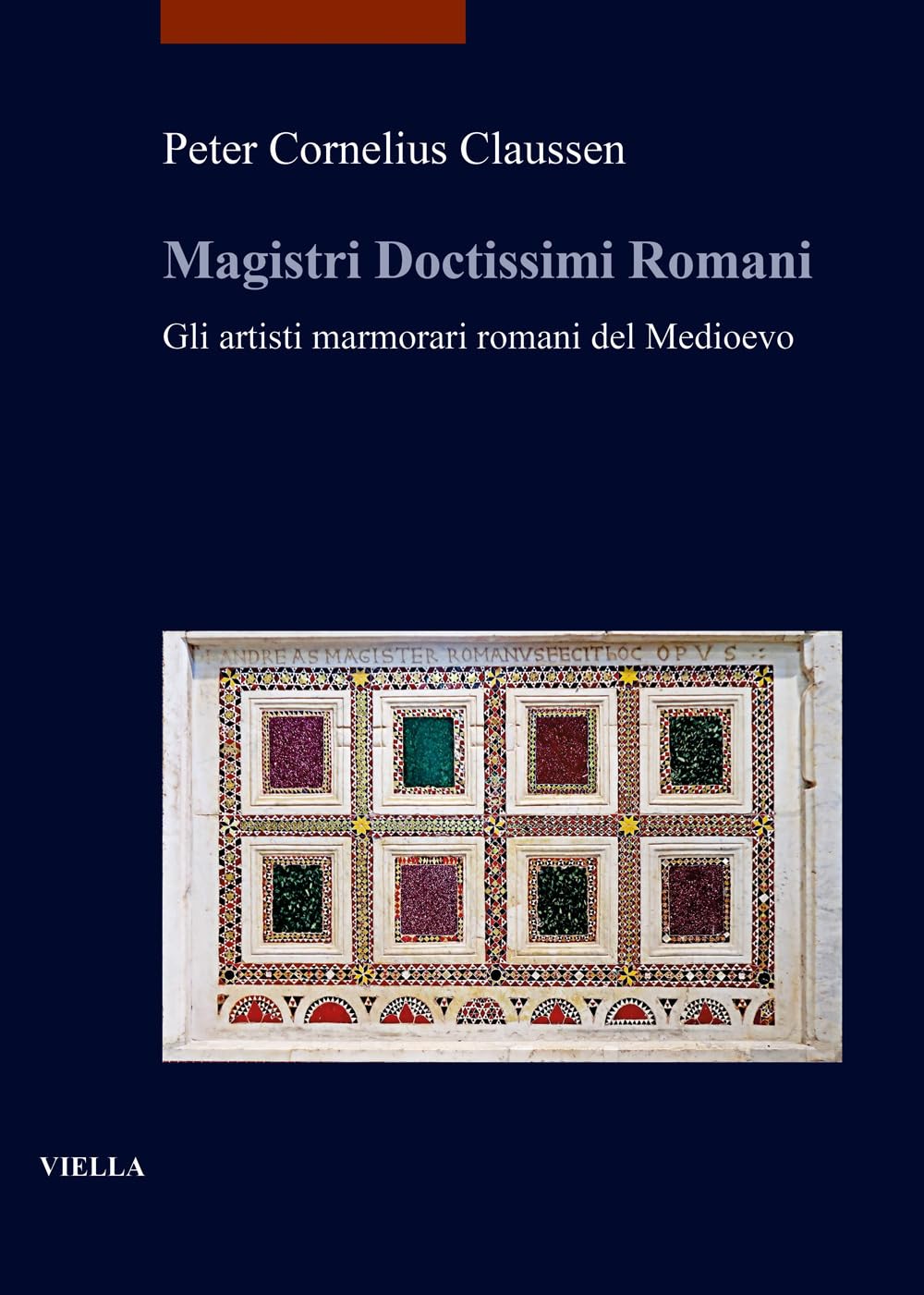 MAGISTRI DOCTISSIMI ROMANI. GLI ARTISTI MARMORARI ROMANI DEL MEDIOEVO