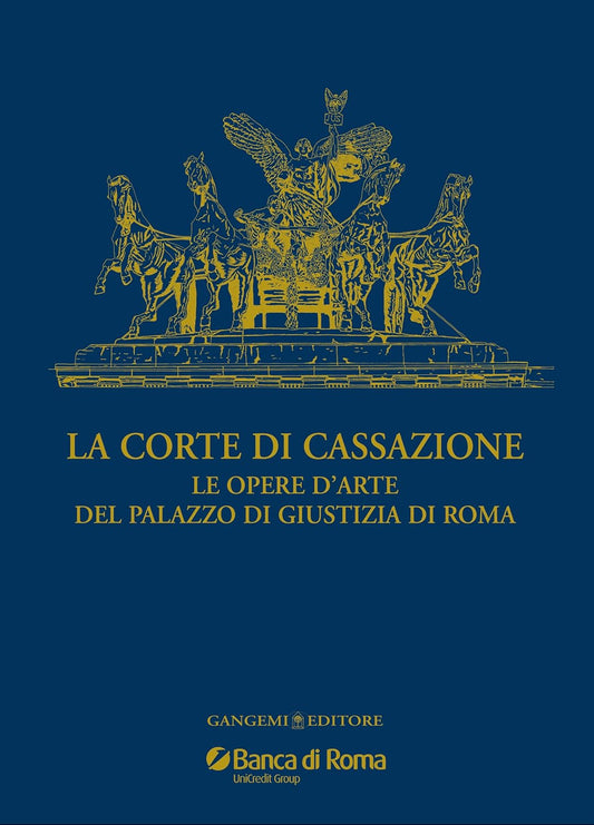 LA CORTE DI CASSAZIONE. LE OPERE D'ARTE DEL PALAZZO DI GIUSTIZIA DI ROMA. EDIZ. ILLUSTRATA