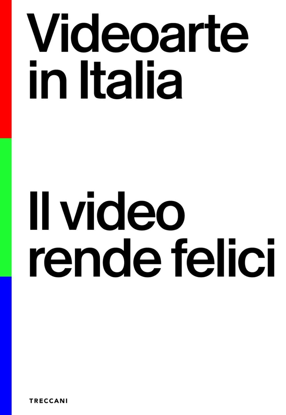 VIDEOARTE IN ITALIA. IL VIDEO RENDE FELICI. EDIZ. ITALIANA E INGLESE
