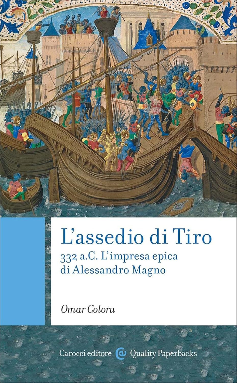 L'assedio di Tiro. 332 a.C. L'impresa epica di Alessandro Magno
