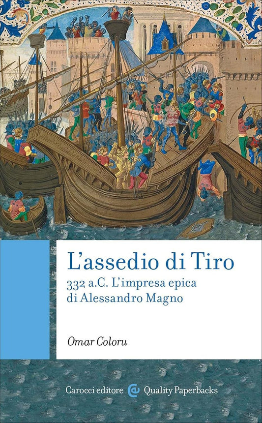 L'assedio di Tiro. 332 a.C. L'impresa epica di Alessandro Magno