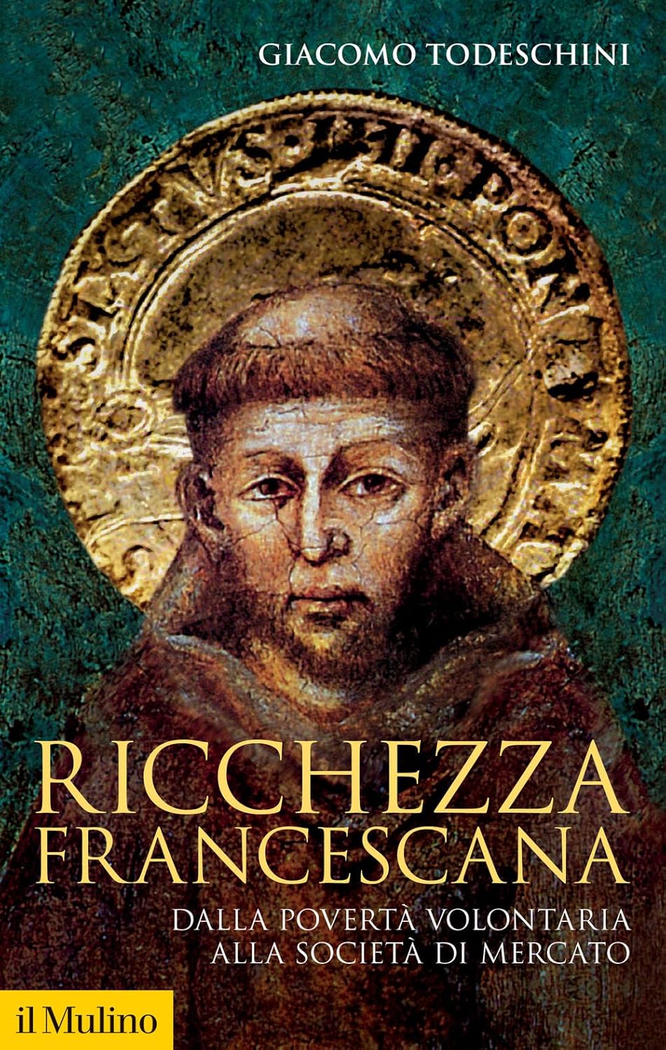 RICCHEZZA FRANCESCANA. DALLA POVERTÀ VOLONTARIA ALLA SOCIETÀ DI MERCATO