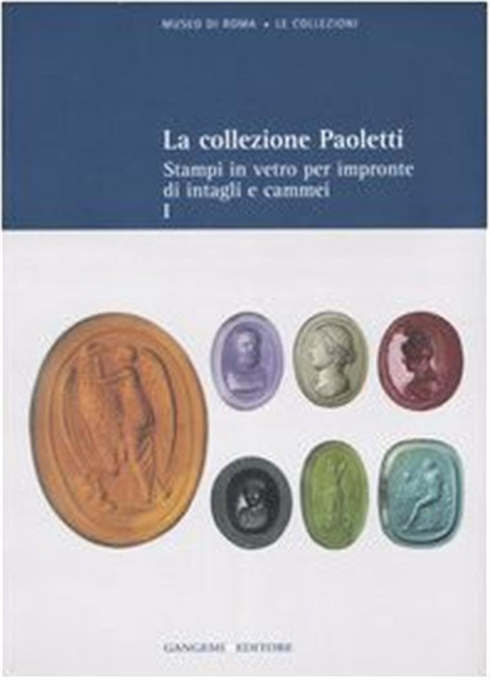 LA COLLEZIONE PAOLETTI – STAMPE PER IMPRONTA DI INTAGLI E CAMMEI. VOL. 1