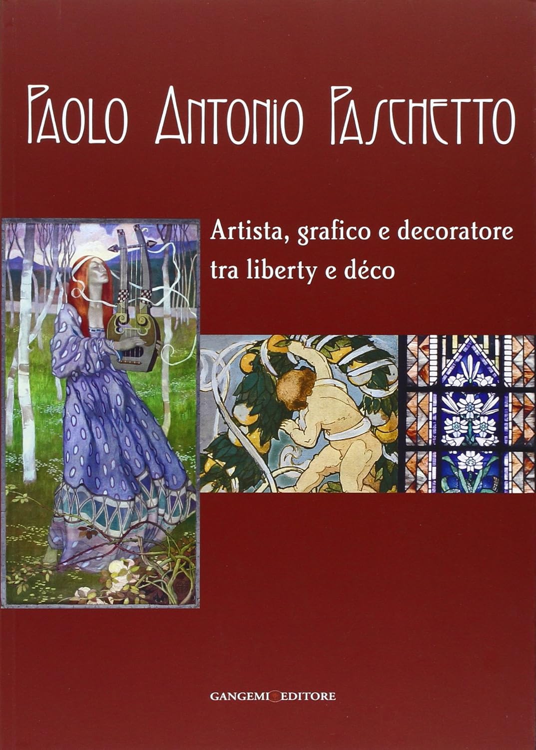 PAOLO ANTONIO PASCHETTO. ARTISTA, GRAFICO E DECORATORE TRA LIBERTY E DÉCO. CATALOGO DELLA MOSTRA (ROMA, 26 FEB-28 SET 2014; 25 FEB-30 MAR 2014).