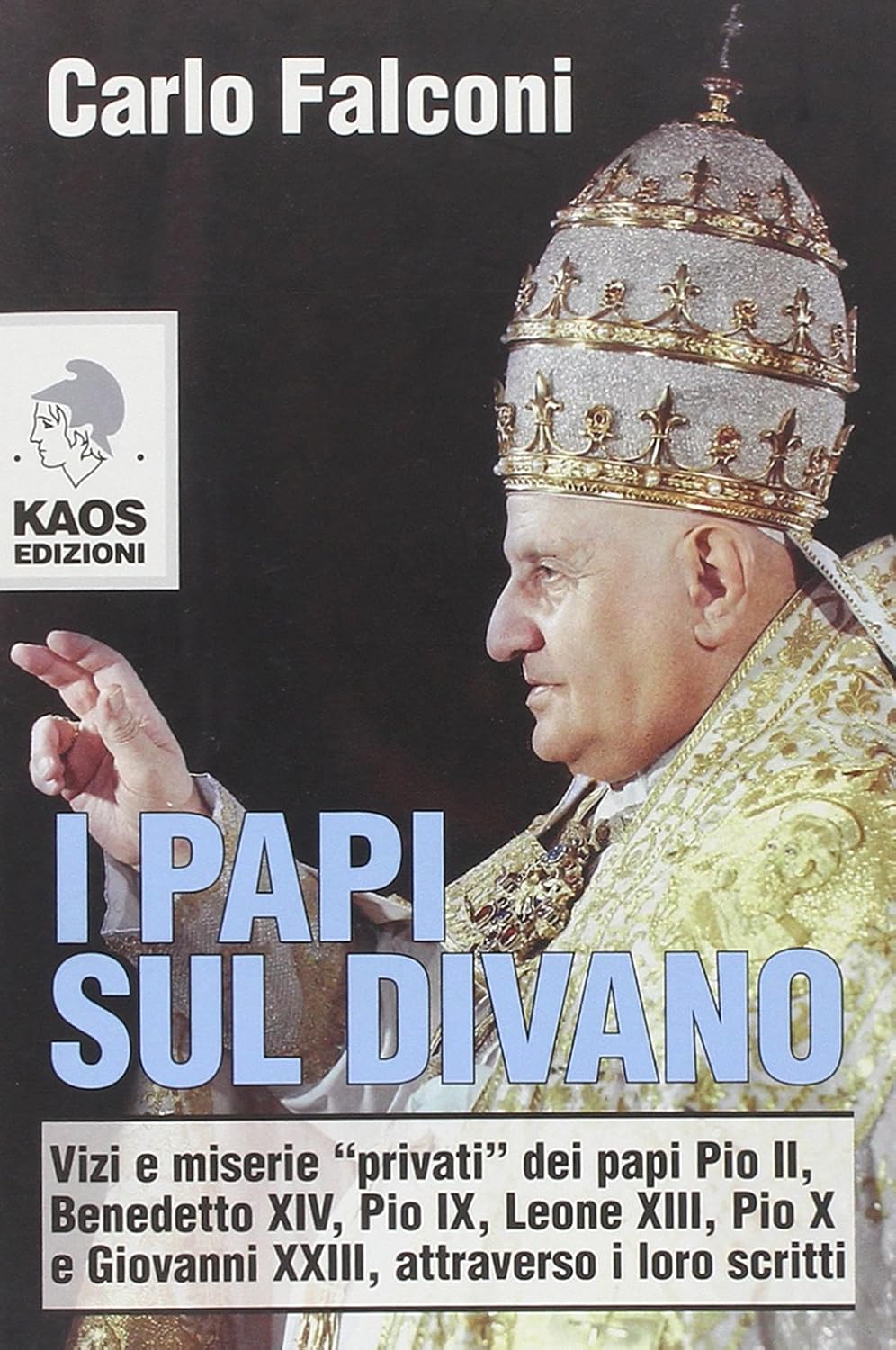 I Papi sul divano. Vizi e miserie «privati» dei papi Pio II, Benedetto XIV, Pio IX, Leone XIII, Pio X e Giovanni XXIII, attraverso i loro scritti