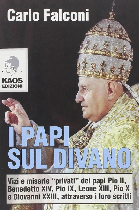 I Papi sul divano. Vizi e miserie «privati» dei papi Pio II, Benedetto XIV, Pio IX, Leone XIII, Pio X e Giovanni XXIII, attraverso i loro scritti