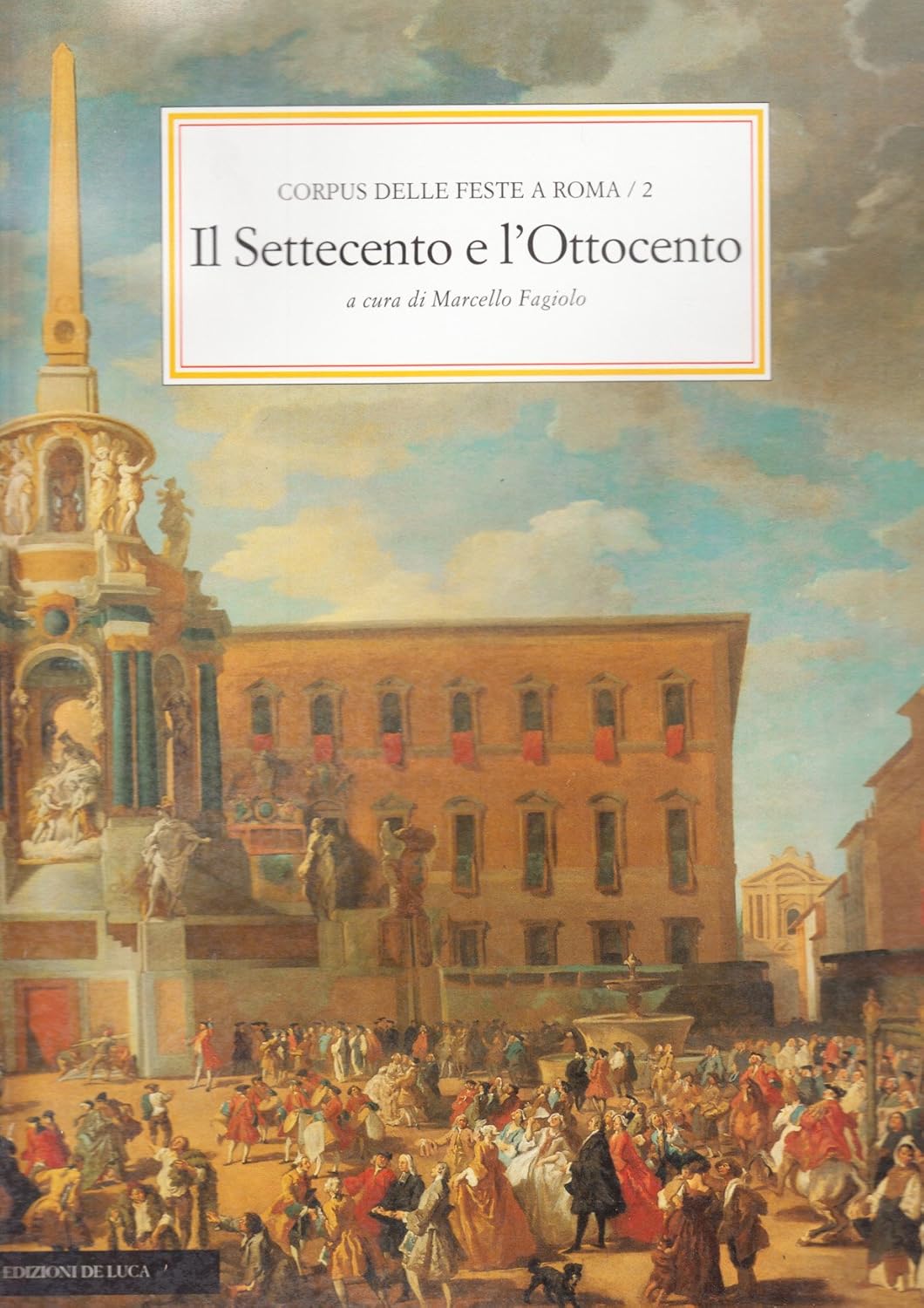 CORPUS DELLE FESTE A ROMA. VOLUME 2. IL SETTECENTO E L'OTTOCENTO
