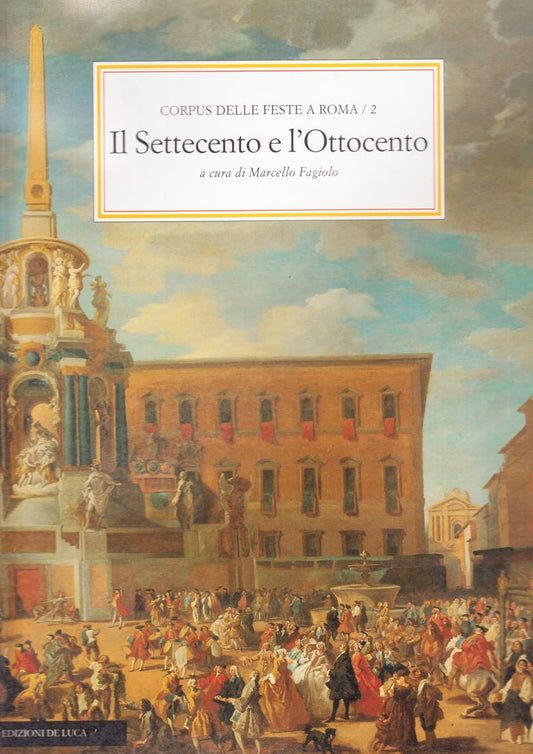 CORPUS DELLE FESTE A ROMA. VOLUME 2. IL SETTECENTO E L'OTTOCENTO