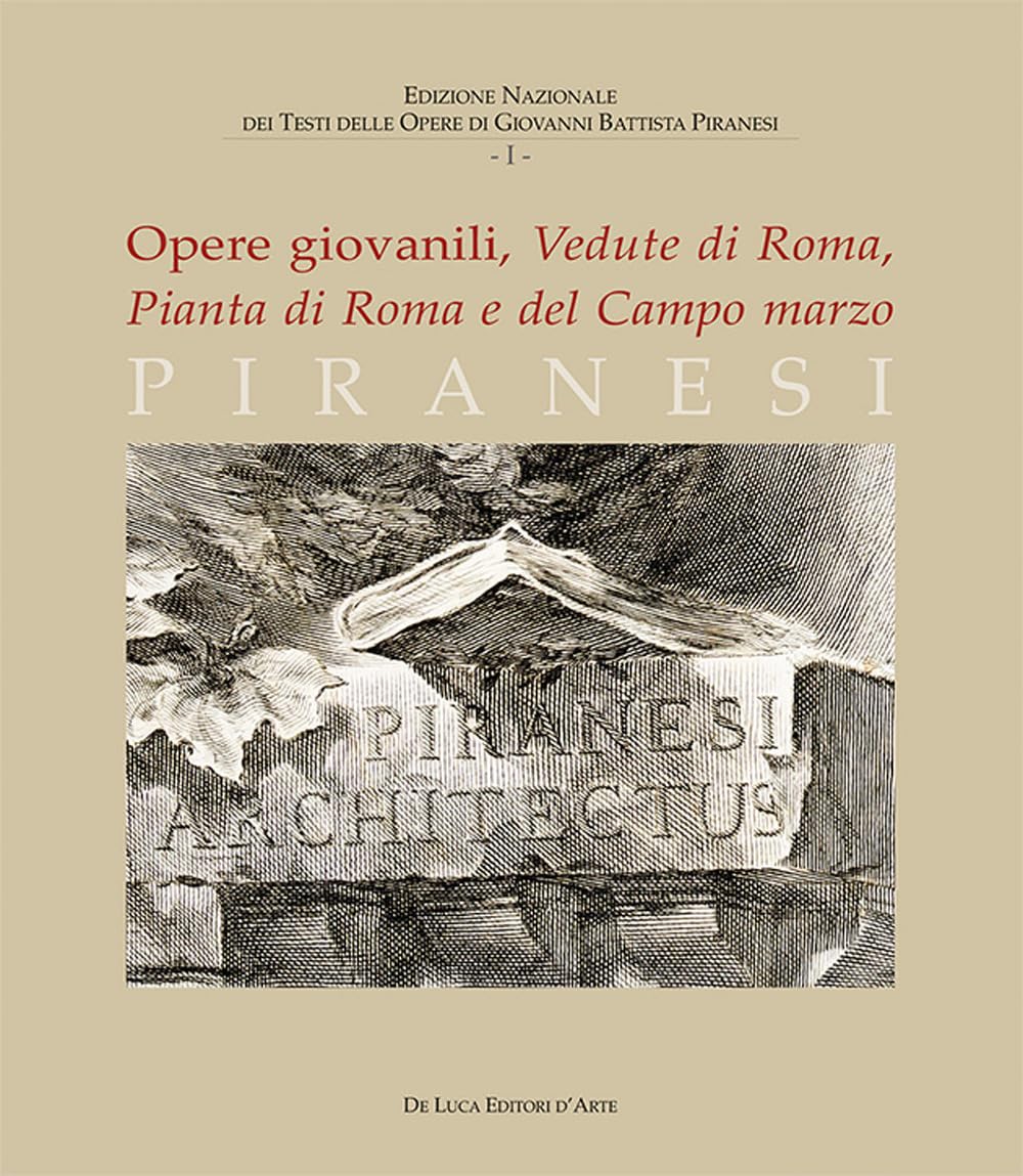 PIRANESI. OPERE GIOVANILI. VEDUTE DI ROMA, PIANTA DI ROMA E DEL CAMPO MARZO. EDIZ. ILLUSTRATA