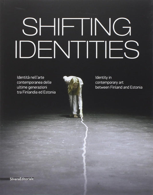 SHIFTING IDENTITIES. IDENTITÀ NELL'ARTE CONTEMPORANEA DELLE ULTIME GENERAZIONI TRA FINLANDIA ED ESTONIA. CATALOGO DELLA MOSTRA (ROMA, MAG-SET. 2014). EDIZ. BILINGUE