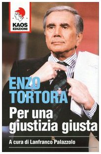 Enzo Tortora. Per una giustizia giusta