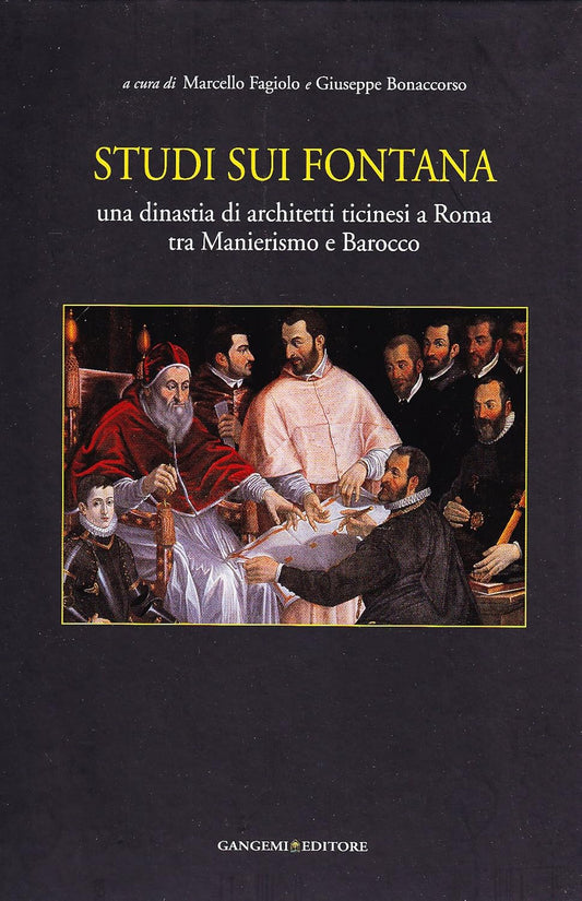 STUDI SUI FONTANA. UNA DINASTIA DI ARCHITETTI TICINESI A ROMA TRA MANIERISMO E BAROCCO