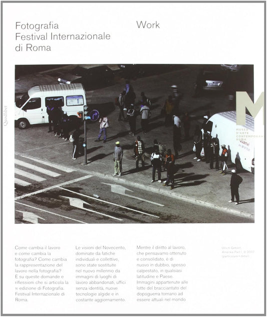 WORK. FOTOGRAFIA. FESTIVAL INTERNAZIONALE DI ROMA 11° EDIZIONE. EDIZ. ITALIANA E INGLESE