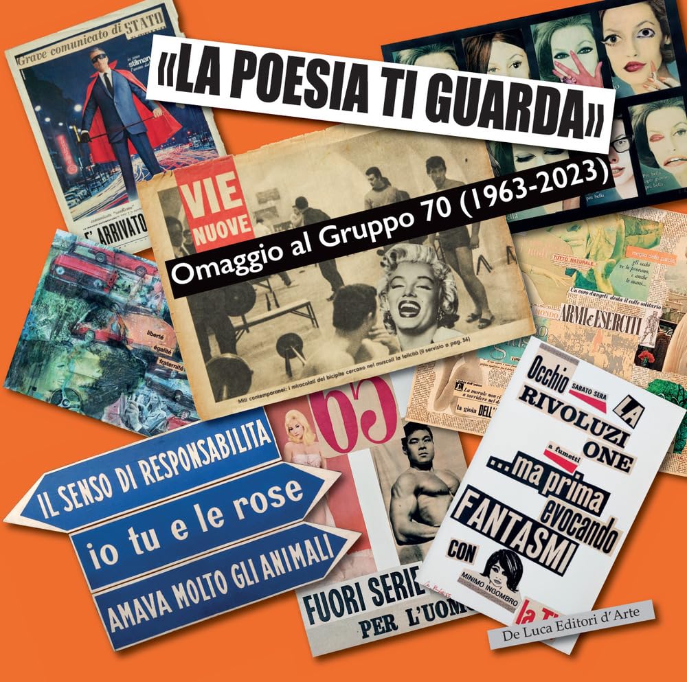 «LA POESIA TI GUARDA». OMAGGIO AL GRUPPO 70 (1963-2023). CATALOGO DELLA MOSTRA (ROMA, 1 DICEMBRE 2023–5 MAGGIO 2024). EDIZ. A COLORI