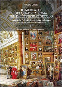 IL MERCATO DEI QUADRI A ROMA NEL DICIOTTESIMO SECOLO. LA DOMANDA, L'OFFERTA E LA CIRCOLAZIONE DELLE OPERE IN UN GRANDE CENTRO ARTISTICO EUROPEO