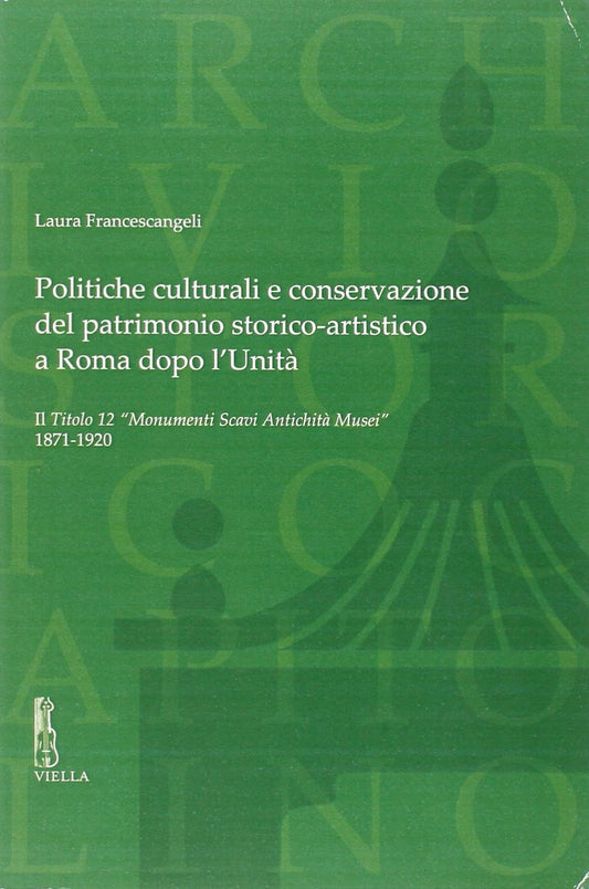 POLITICHE CULTURALI E CONSERVAZIONE DEL PATRIMONIO STORICO-ARTISTICO A ROMA DOPO L'UNITÀ
