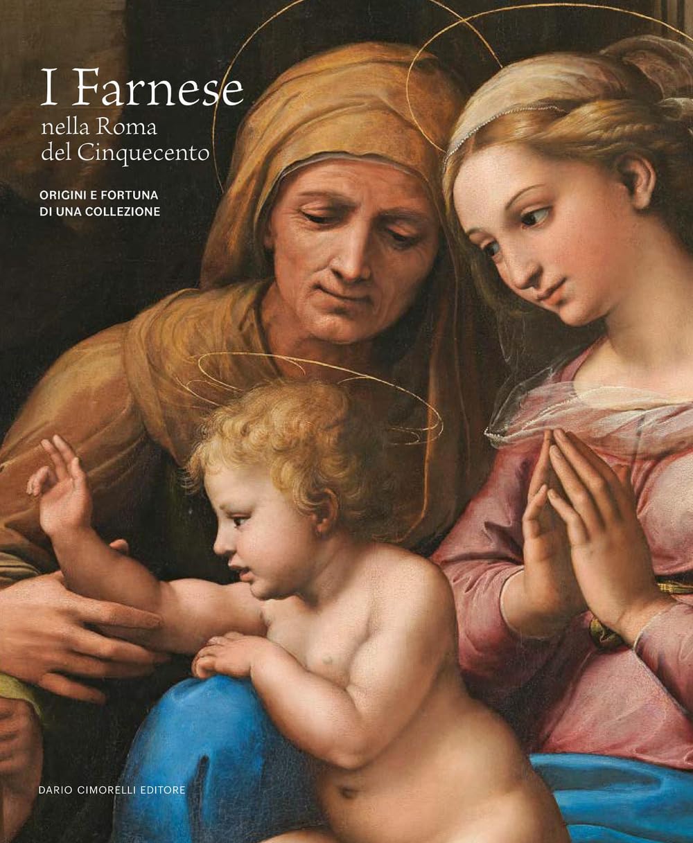 I FARNESE NELLA ROMA DEL CINQUECENTO. ORIGINI E FORTUNA DI UNA COLLEZIONE. EDIZ. ILLUSTRATA