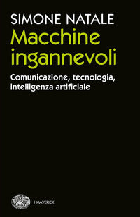 MACCHINE INGANNEVOLI Comunicazione, tecnologia, intelligenza artificiale