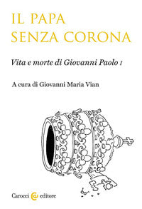 IL PAPA SENZA CORONA Vita e morte di Giovanni Paolo I
