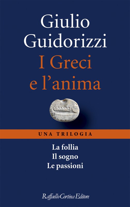 I GRECI E L'ANIMA Una trilogia La follia Il sogno Le passioni